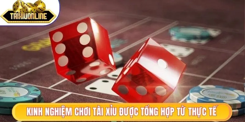 Kinh nghiệm chơi tài xỉu được tổng hợp từ thực tế